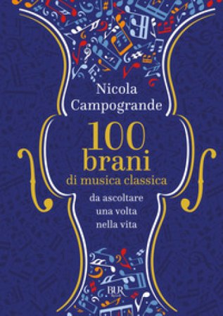 100 brani di musica classica da ascoltare una volta nella vita Nicola Campogrande