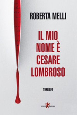 Il mio nome è Cesare Lombroso Roberta Melli