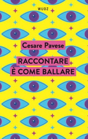 Raccontare è come ballare Cesare Pavese