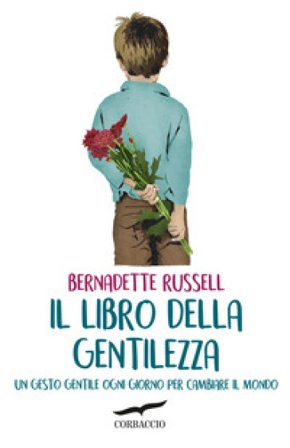 Il libro della gentilezza. Un gesto gentile ogni giorno per cambiare il mondo Bernadette Russell