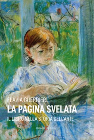 La pagina svelata. Il libro nella storia dell'arte Flavia Guerrieri