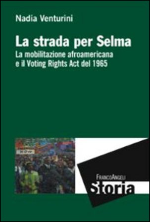 La strada per Selma. La mobilitazione afroamericana e il Voting Rights Act del 1965 Nadia Venturini