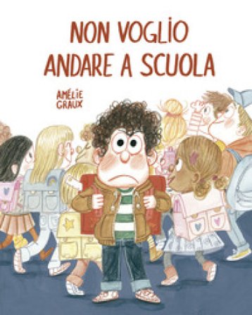Non voglio andare a scuola. Ediz. a colori Amélie Graux