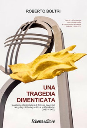 Una tragedia dimenticata. I pugliesi e i tanti italiani di Crimea deportati nei gulag di Karlag e Alzhir in Kazakistan (1930-1960) Roberto Boltri