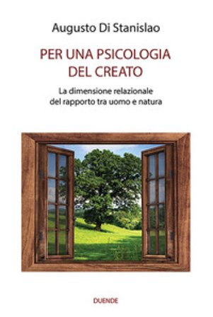 Per una psicologia del creato. La dimensione relazionale del rapporto tra uomo e natura Augusto Di Stanislao