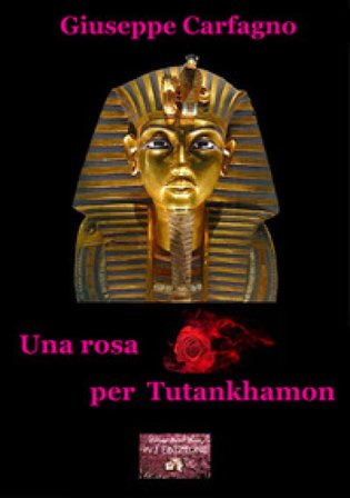 Una rosa per Tutankhamon Giuseppe Carfagno