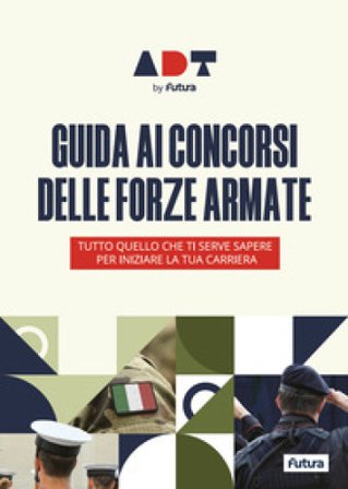 Accademia dei Test. Guida ai concorsi delle forze armate. Tutto quello che ti serve sapere per iniziare la tua carriera