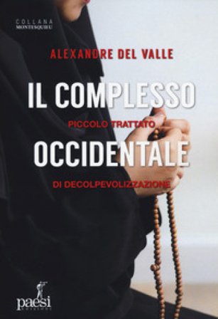 Il complesso occidentale. Piccolo trattato di de-colpevolizzazione Alexandre Del Valle