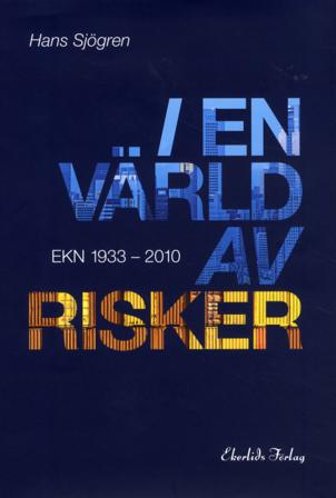 I en värld av risker : EKN 1933-2010 - Bok av Hans Sjögren - Inbunden