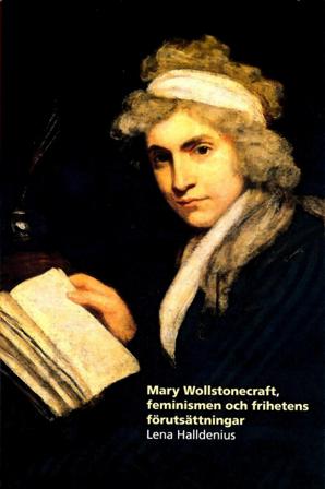 Mary Wollstonecraft, feminismen och frihetens förutsättningar - Bok av Lena Halldenius - Häfte