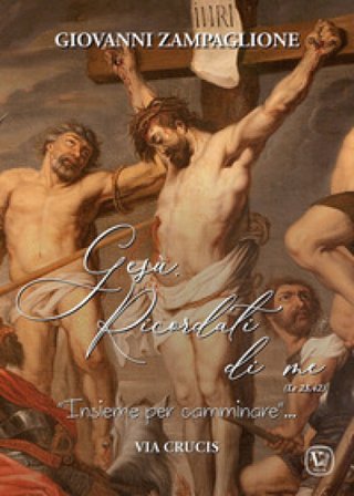 Gesù ricordati di me. «Insieme per camminare». Via crucis Giovanni Zampaglione