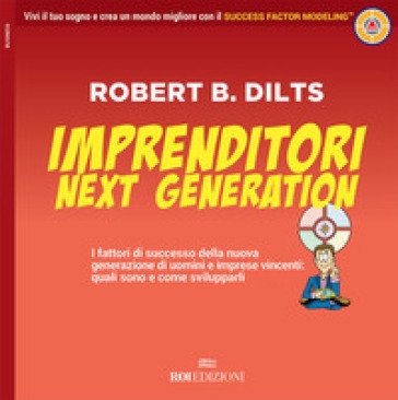 Imprenditori next generation. I fattori di successo della nuova generazione di uomini e imprese vincenti: quali sono e come svilupparli Robert B. 