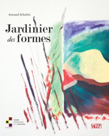Jardinier des formes. Ediz. a colori Armand Scholtès