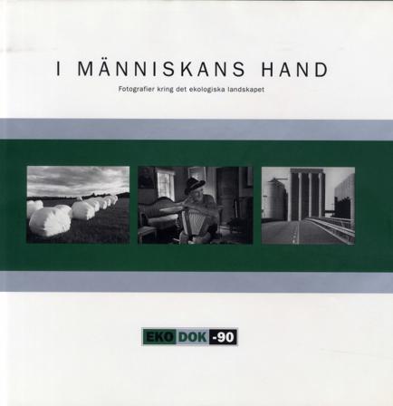 I människans hand : fotografier kring det ekologiska landskapet - Bok av Annette Rosengren - Inbunden