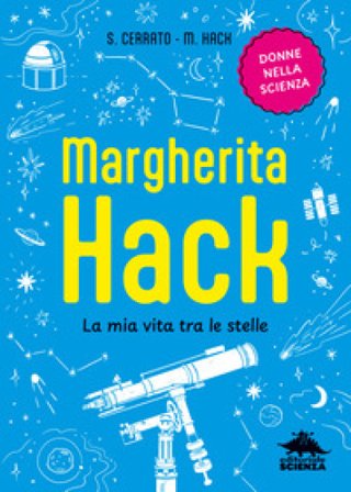Margherita Hack. La mia vita tra le stelle Simona Cerrato