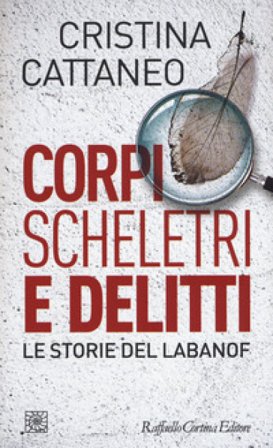 Corpi, scheletri e delitti. Le storie del Labanof Cristina Cattaneo