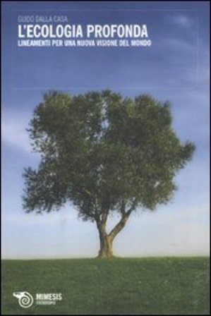 L'ecologia profonda. Lineamenti per una nuova visione del mondo Guido Dalla Casa