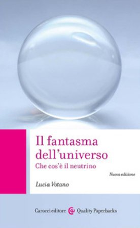 Il fantasma dell'universo. Che cos'è il neutrino. Nuova ediz. Lucia Votano