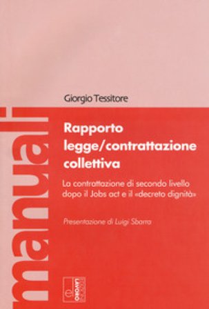 Rapporto legge/contrattazione collettiva. La contrattazione di secondo livello dopo il Jobs act e il «decreto dignità». Con Contenuto digitale per 