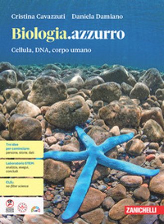 Biologia.azzurro. Cellula, DNA, corpo umano. Per le Scuole superiori Cristina Cavazzuti