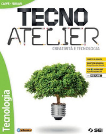 Tecno atelier. Creatività e tecnologia. Tecnologia. Per la Scuola media. Con e-book. Con espansione online. Con DVD-ROM Gino Cappè
