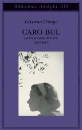 Caro Bul. Lettere a Leone Traverso (1953-1967) Cristina Campo