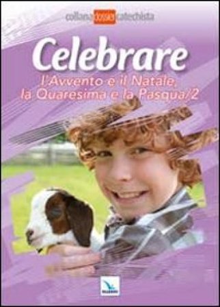 Celebrare l'Avvento e il Natale, la Quaresima e la Pasqua. Vol. 2 Anastasio A. Ballestrero