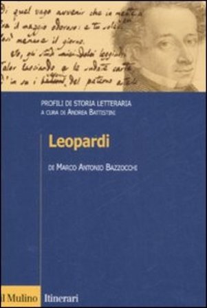 Leopardi. Profili di storia letteraria Marco Antonio Bazzocchi