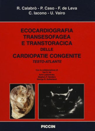 Ecocardiografia transesofagea e transtoracica delle cardiopatie congenite. Testo atlante Raffaele Calabrò