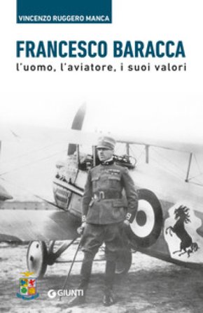 Francesco Baracca. L'uomo, l'aviatore, i suoi valori Vincenzo Ruggero Manca
