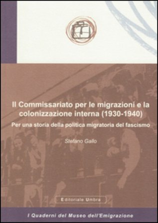 Il Commissariato per le migrazioni e la colonizzazione interna (1930-1940). Per una storia della politica migratoria del fascismo Stefano Gallo