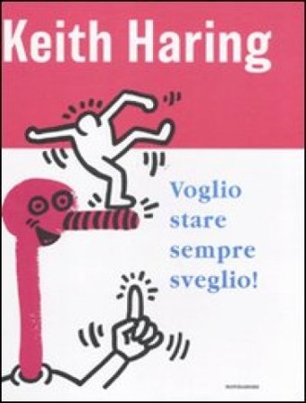 Voglio stare sempre sveglio! Keith Haring