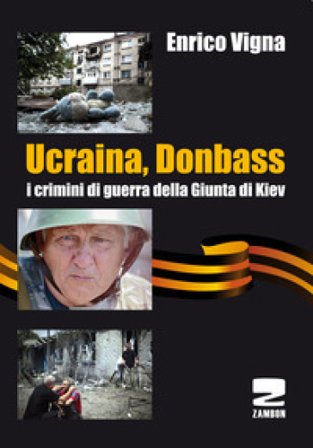 Ucraina, Donbass. I crimini di guerra della Giunta di Kiev Enrico Vigna
