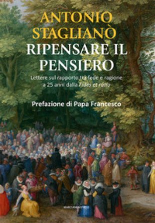 Ripensare il pensiero. Lettura sul rapporto tra fede e ragione a 25 anni dalla «fides ratio» Antonio Staglianò