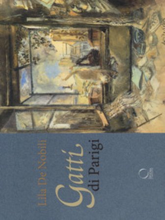 Gatti di Parigi e d'altrove. Ediz. a colori Lila De Nobili