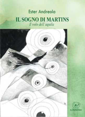 Il sogno di Martins. Il volo dell'aquila Ester Andreola