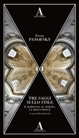 Tre saggi sullo stile. Il barocco, il cinema e la Rolls-Royce Erwin Panofsky