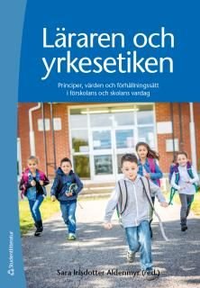 Läraren och yrkesetiken - Principer, värden och förhållningssätt i förskolans och skolans vardag, ISBN: 9789144120881