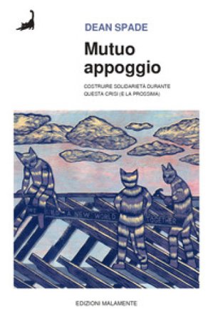 Mutuo appoggio. Costruire solidarietà durante questa crisi (e la prossima) Dean Spade