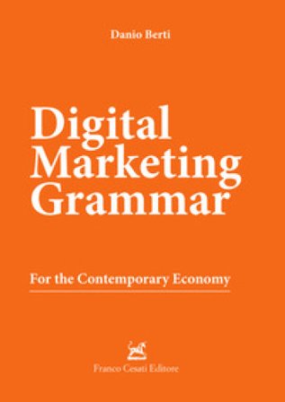 Digital marketing grammar. For the contemporary economy Danio Berti