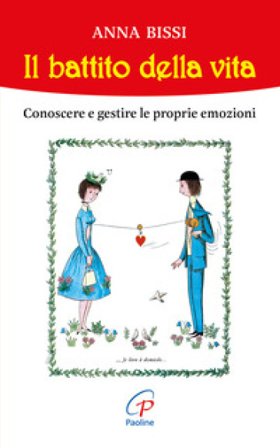 Il battito della vita. Conoscere e gestire le proprie emozioni Anna Bissi