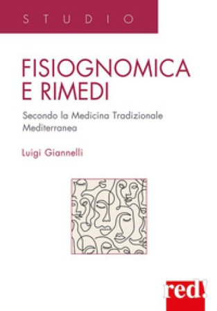 Fisiognomica e rimedi. Secondo la medicina tradizionale mediterranea Luigi Giannelli