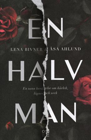En halv man - Bok av Lena Bivner & Åsa Ahlund - Inbunden