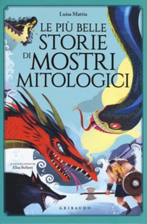 Le più belle storie di mostri mitologici Luisa Mattia