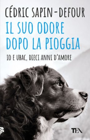 Il suo odore dopo la pioggia. Io e Ubac, dieci anni d'amore Cédric Sapin-Defour