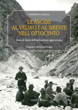 Le ascese al Velino e al Sirente nell'Ottocento. Linee di storia dell'esplorazione appenninica Filiberto Ciaglia
