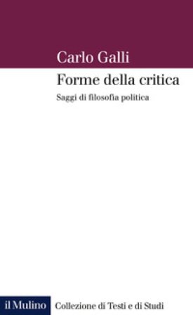 Forme della critica. Saggi di filosofia politica Carlo Galli