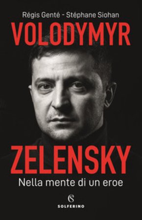 Volodymyr Zelensky. Nella mente di un eroe Régis Genté