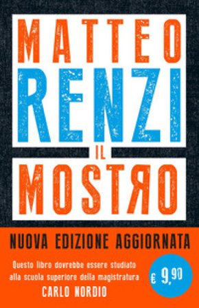 Il mostro. Inchieste, scandali e dossier. Come provano a distruggerti l'immagine. Nuova ediz. Matteo Renzi