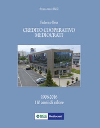 Credito cooperativo Mediocrati (1906-2016). 110 anni di valore Federico Bria